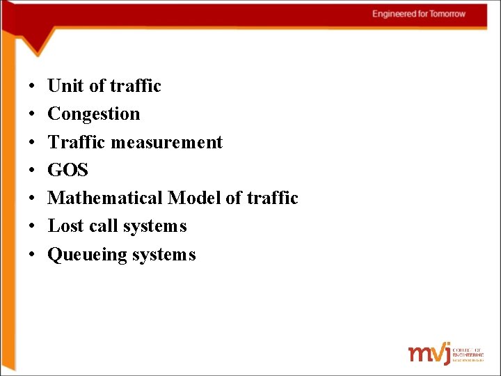  • • Unit of traffic Congestion Traffic measurement GOS Mathematical Model of traffic