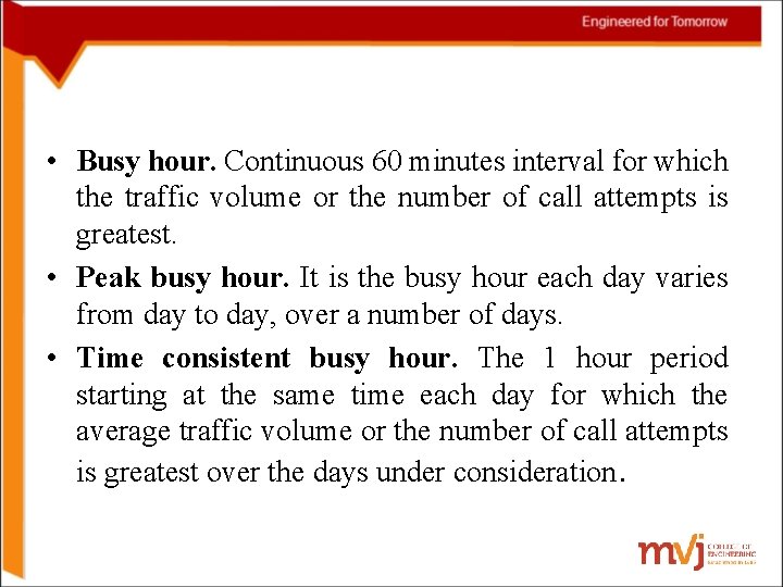  • Busy hour. Continuous 60 minutes interval for which the traffic volume or