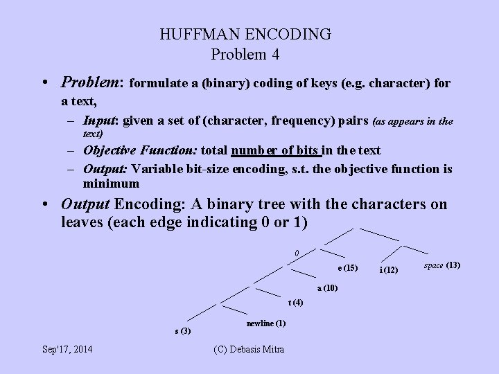 HUFFMAN ENCODING Problem 4 • Problem: formulate a (binary) coding of keys (e. g.