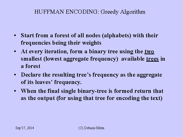 HUFFMAN ENCODING: Greedy Algorithm • Start from a forest of all nodes (alphabets) with HUFFMAN ENCODING: Greedy Algorithm • Start from a forest of all nodes (alphabets) with