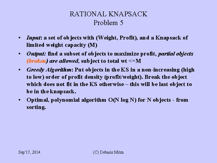 RATIONAL KNAPSACK Problem 5 • Input: a set of objects with (Weight, Profit), and