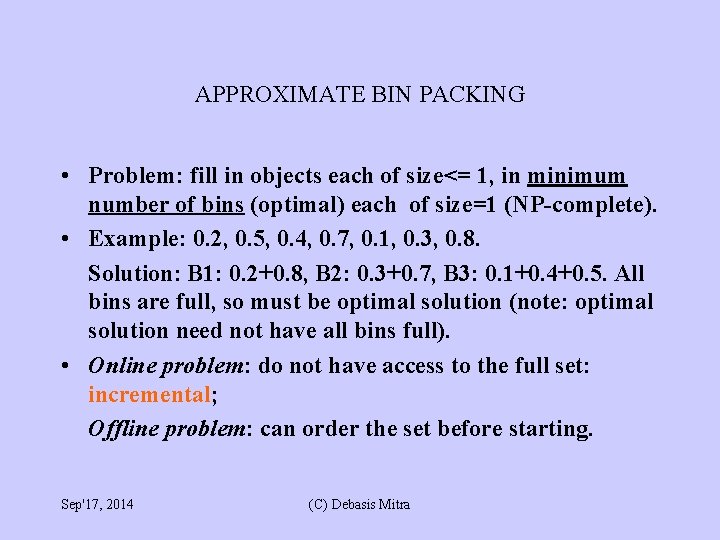 APPROXIMATE BIN PACKING • Problem: fill in objects each of size<= 1, in minimum