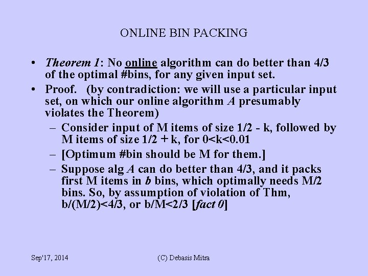 ONLINE BIN PACKING • Theorem 1: No online algorithm can do better than 4/3 ONLINE BIN PACKING • Theorem 1: No online algorithm can do better than 4/3