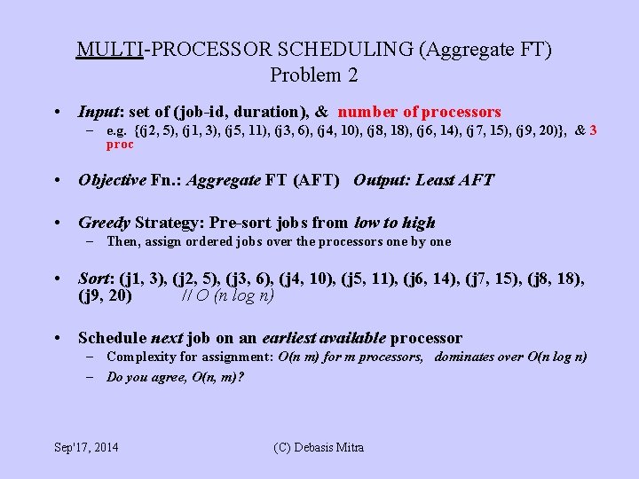 MULTI-PROCESSOR SCHEDULING (Aggregate FT) Problem 2 • Input: set of (job-id, duration), & number