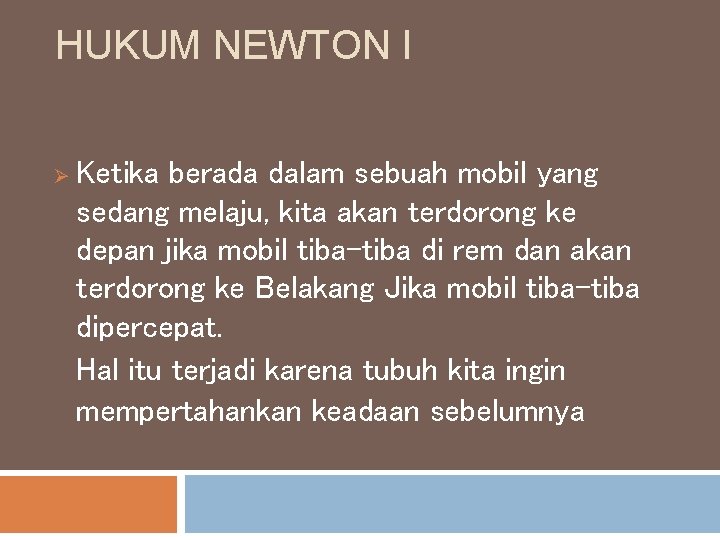 HUKUM NEWTON I Ø Ketika berada dalam sebuah mobil yang sedang melaju, kita akan