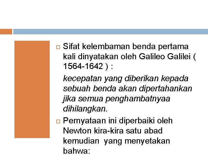  Sifat kelembaman benda pertama kali dinyatakan oleh Galileo Galilei ( 1564 -1642 )