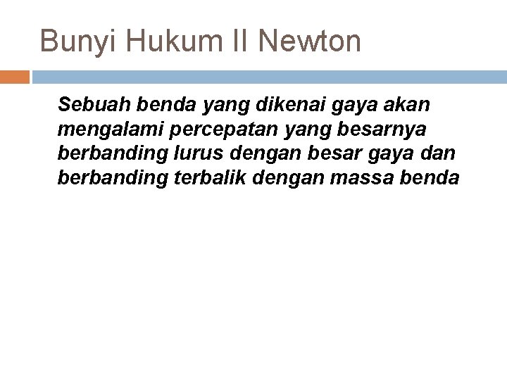 Bunyi Hukum II Newton Sebuah benda yang dikenai gaya akan mengalami percepatan yang besarnya