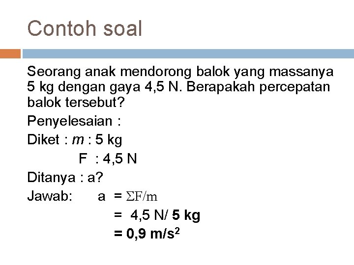 Contoh soal Seorang anak mendorong balok yang massanya 5 kg dengan gaya 4, 5