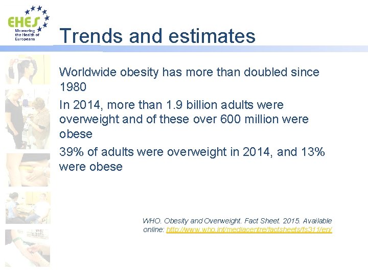 Trends and estimates Worldwide obesity has more than doubled since 1980 In 2014, more