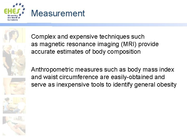 Measurement Complex and expensive techniques such as magnetic resonance imaging (MRI) provide accurate estimates