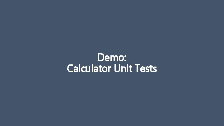 Demo: Calculator Unit Tests 