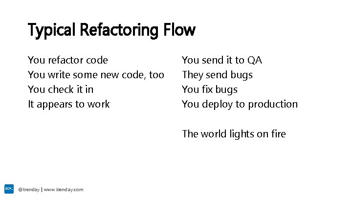 Typical Refactoring Flow You refactor code You write some new code, too You check