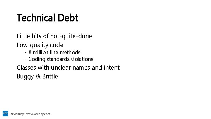 Technical Debt Little bits of not-quite-done Low-quality code - 8 million line methods -