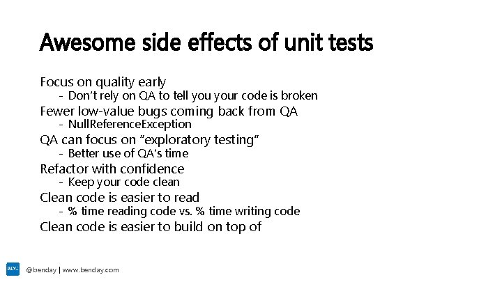 Awesome side effects of unit tests Focus on quality early - Don’t rely on