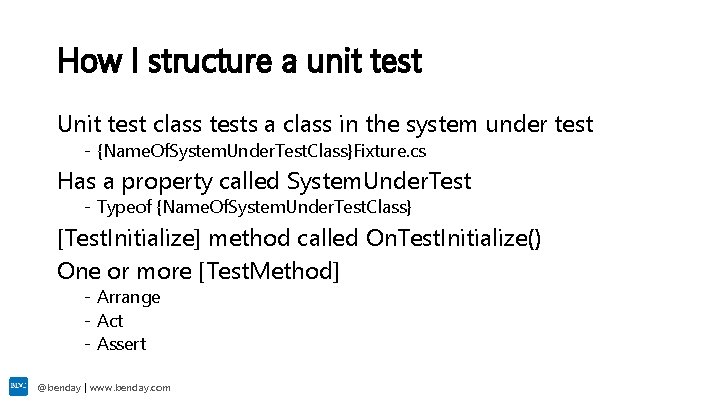 How I structure a unit test Unit test class tests a class in the