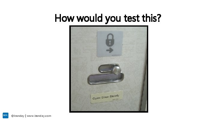 How would you test this? @benday | www. benday. com 