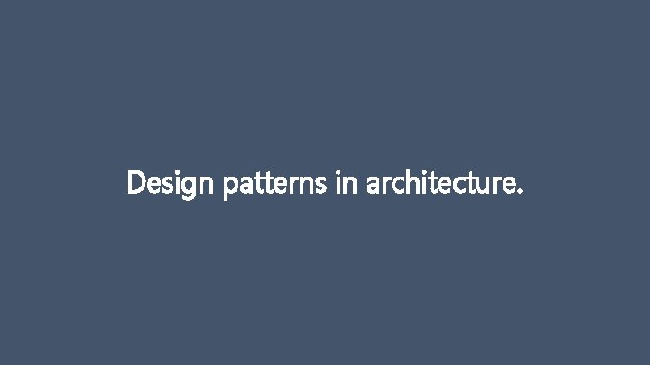 Design patterns in architecture. 