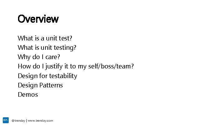 Overview What is a unit test? What is unit testing? Why do I care?