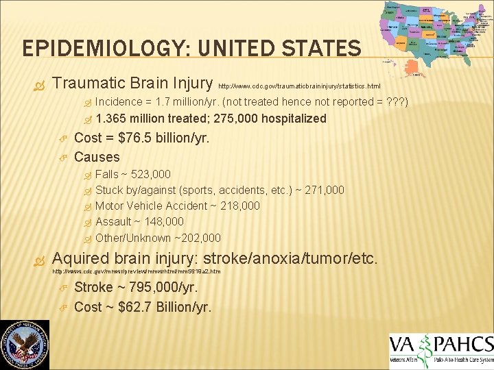 EPIDEMIOLOGY: UNITED STATES Traumatic Brain Injury http: //www. cdc. gov/traumaticbraininjury/statistics. html Incidence = 1.