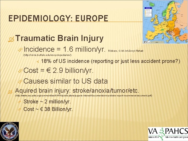 EPIDEMIOLOGY: EUROPE Traumatic Incidence Brain Injury = 1. 6 million/yr. Ribbers, G. M. Int