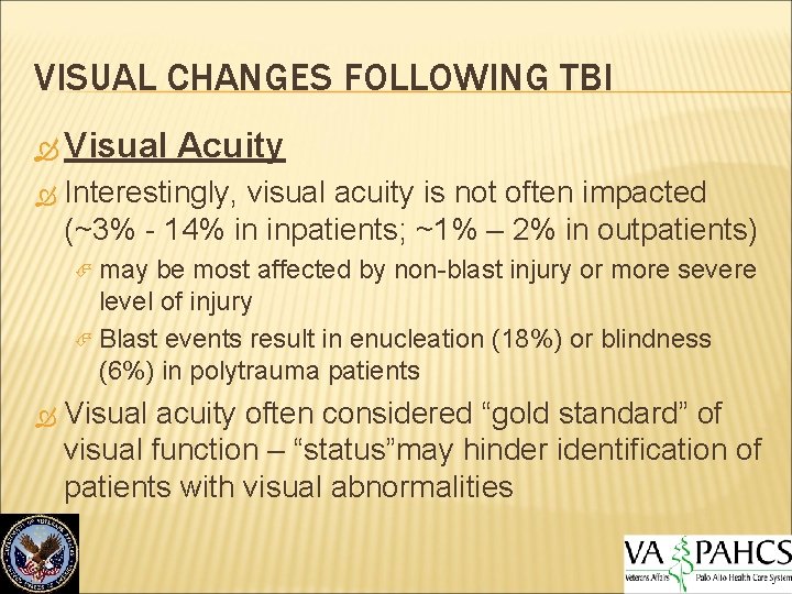 VISUAL CHANGES FOLLOWING TBI Visual Acuity Interestingly, visual acuity is not often impacted (~3%