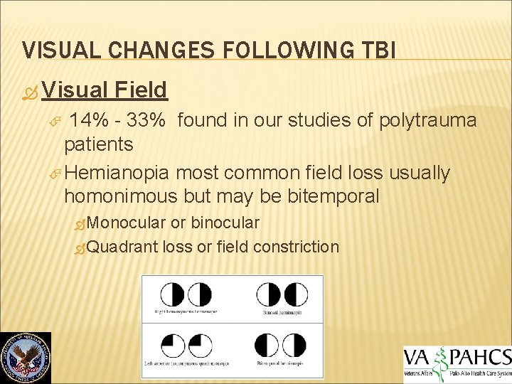 VISUAL CHANGES FOLLOWING TBI Visual Field 14% - 33% found in our studies of