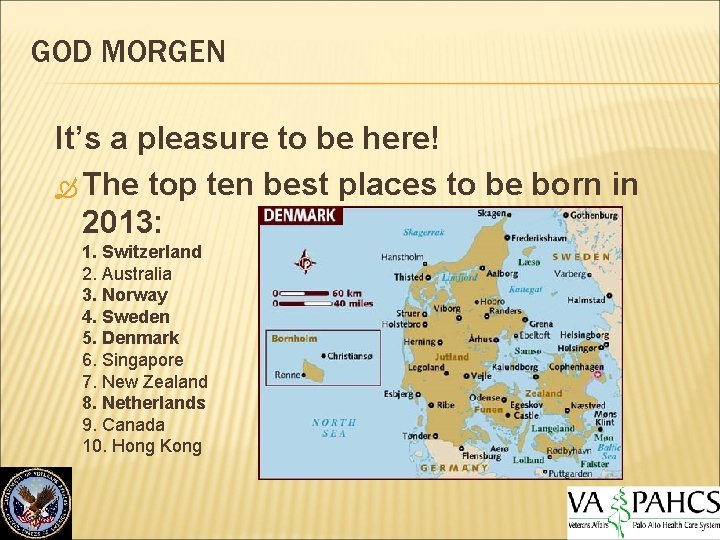 GOD MORGEN It’s a pleasure to be here! The top ten best places to