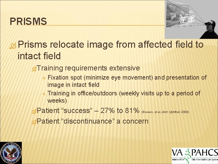 PRISMS Prisms relocate image from affected field to intact field Training requirements extensive Fixation