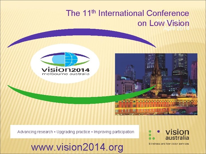 The 11 th International Conference 31 March – 3 on Low Vision April 2014