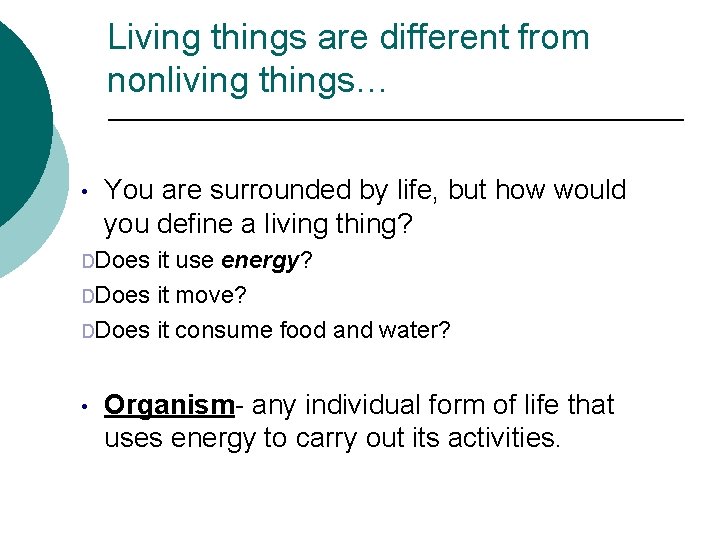 Living things are different from nonliving things… • You are surrounded by life, but