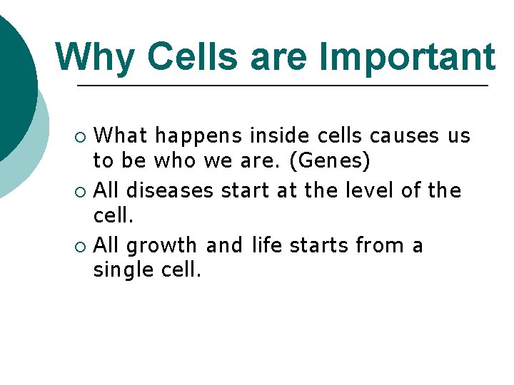 Why Cells are Important What happens inside cells causes us to be who we