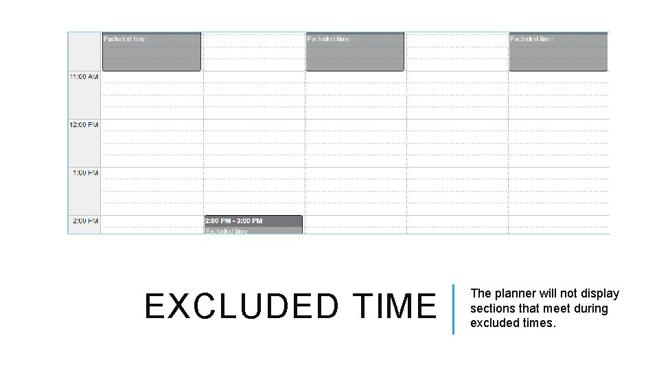 EXCLUDED TIME The planner will not display sections that meet during excluded times. 