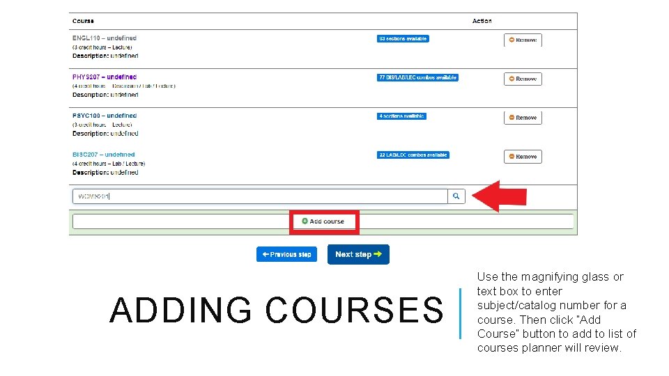 ADDING COURSES Use the magnifying glass or text box to enter subject/catalog number for