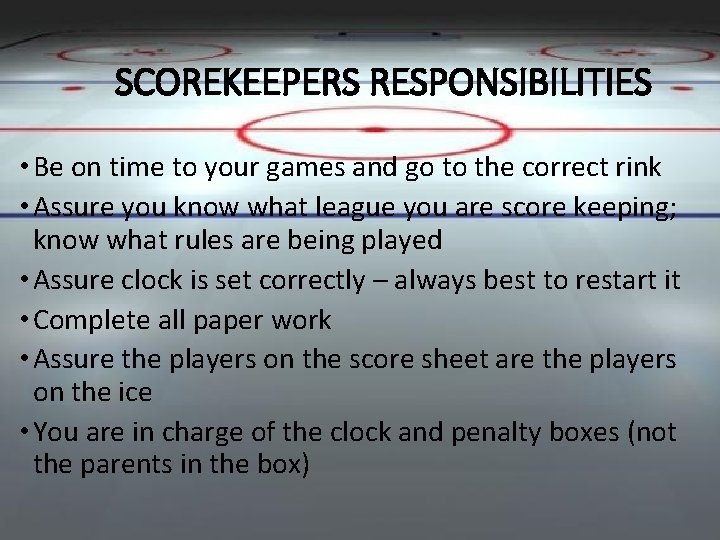 SCOREKEEPERS RESPONSIBILITIES • Be on time to your games and go to the correct