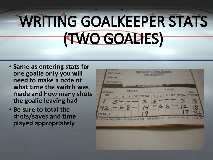 WRITING GOALKEEPER STATS (TWO GOALIES) • Same as entering stats for one goalie only