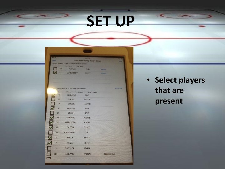 SET UP • Select players that are present 