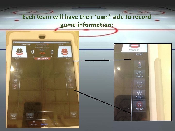 Each team will have their ‘own’ side to record game information: 