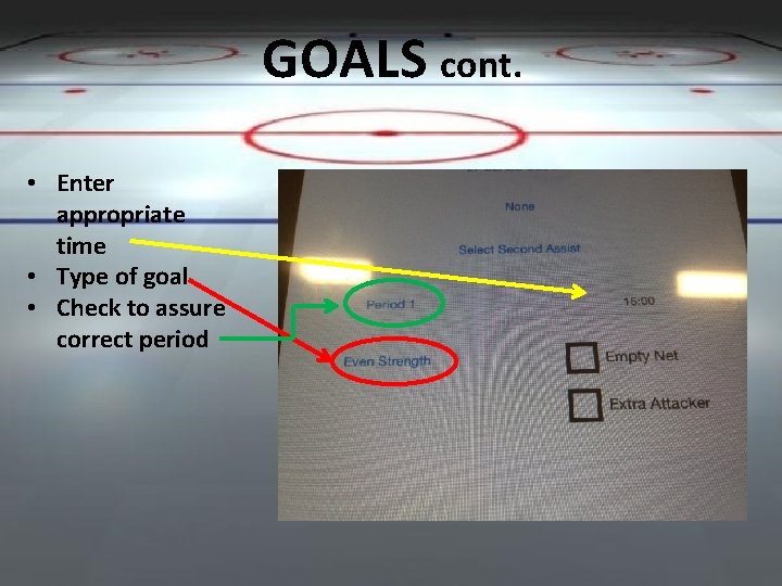 GOALS cont. • Enter appropriate time • Type of goal • Check to assure