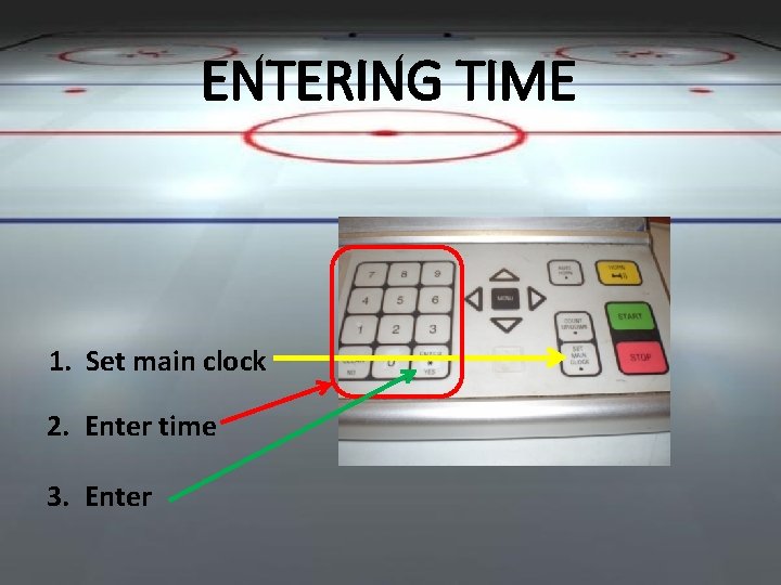 ENTERING TIME 1. Set main clock 2. Enter time 3. Enter 