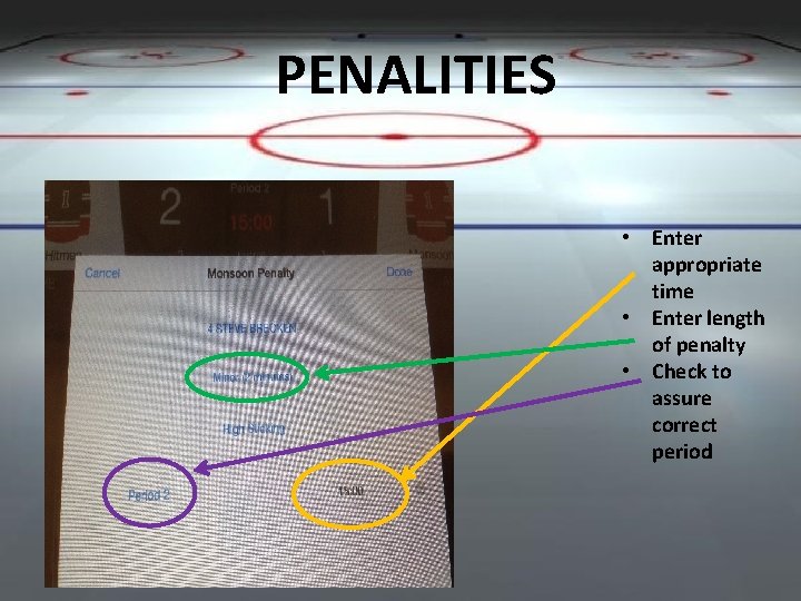 PENALITIES • Enter appropriate time • Enter length of penalty • Check to assure