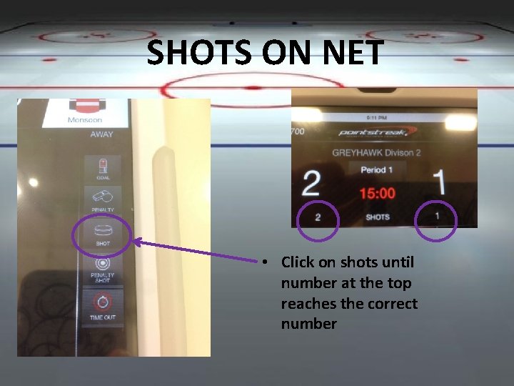 SHOTS ON NET • Click on shots until number at the top reaches the