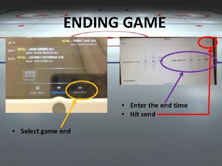 ENDING GAME • Enter the end time • Hit send • Select game end