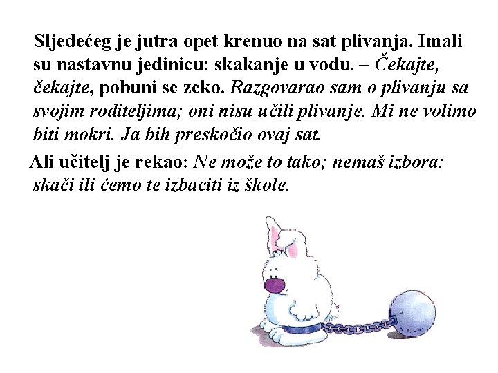 Sljedećeg je jutra opet krenuo na sat plivanja. Imali su nastavnu jedinicu: skakanje u