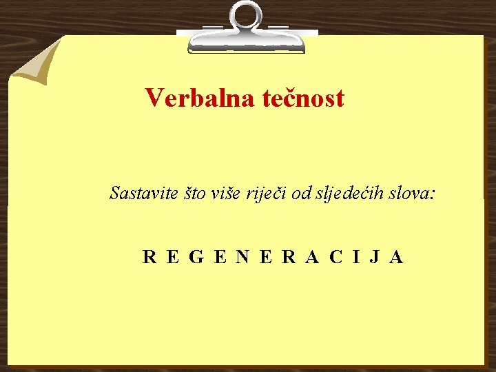 Verbalna tečnost Sastavite što više riječi od sljedećih slova: R E G E N