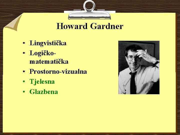 Howard Gardner • Lingvistička • Logičkomatematička • Prostorno-vizualna • Tjelesna • Glazbena 
