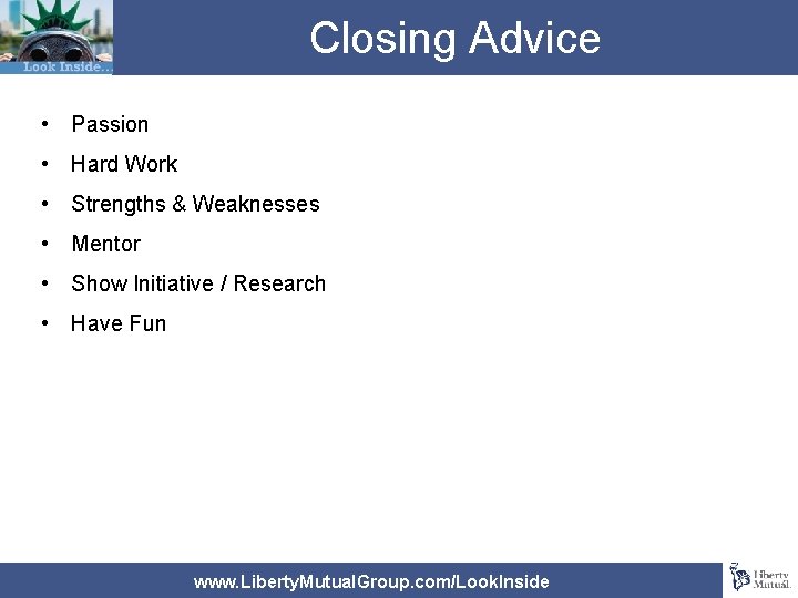 Closing Advice • Passion • Hard Work • Strengths & Weaknesses • Mentor •