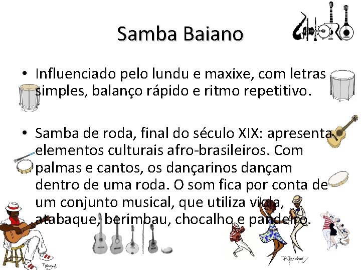 Samba Baiano • Influenciado pelo lundu e maxixe, com letras simples, balanço rápido e