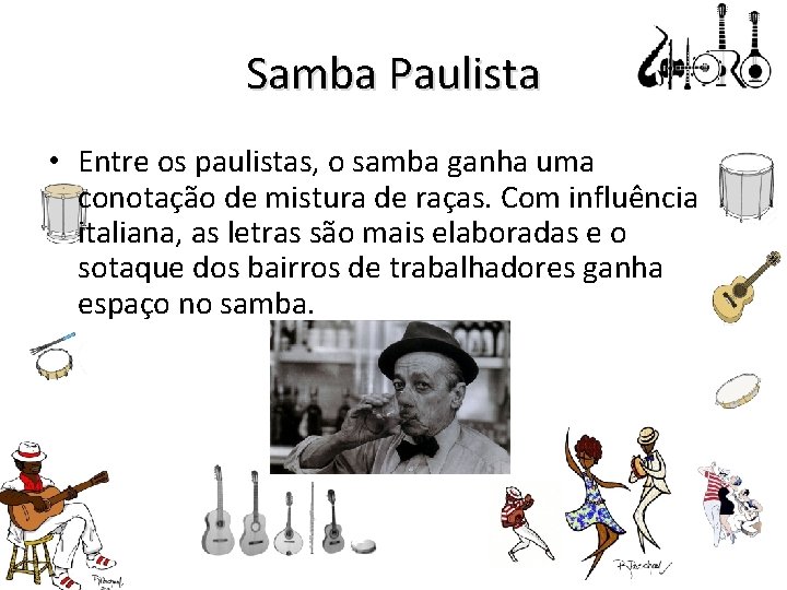 Samba Paulista • Entre os paulistas, o samba ganha uma conotação de mistura de