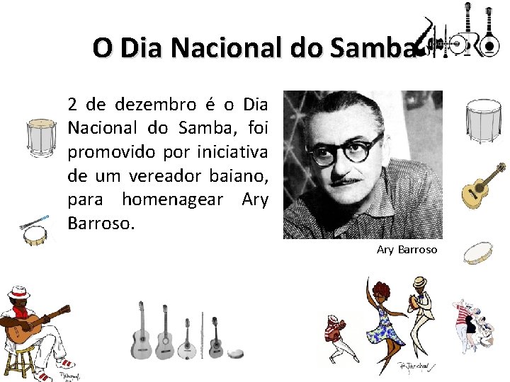 O Dia Nacional do Samba 2 de dezembro é o Dia Nacional do Samba,