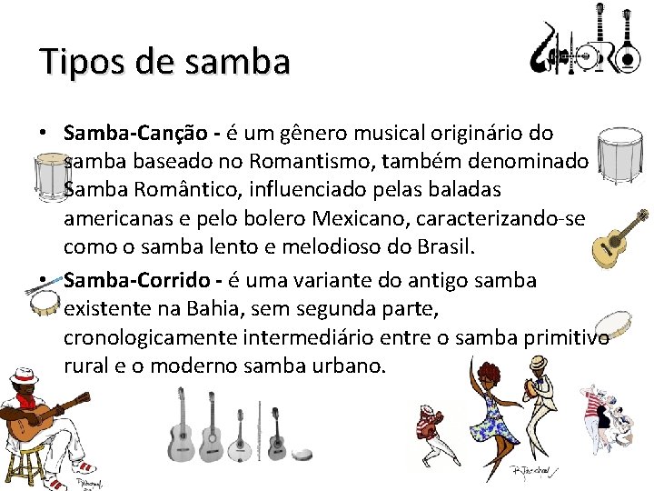 Tipos de samba • Samba-Canção - é um gênero musical originário do samba baseado